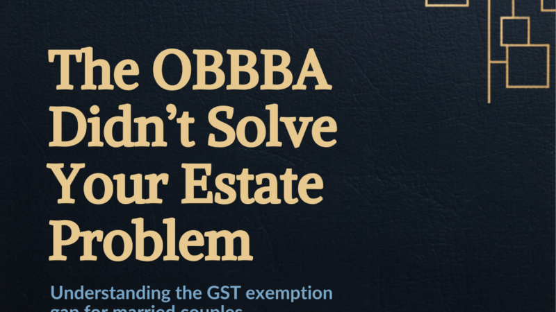 The OBBBA Didn't Solve Your Estate Problem